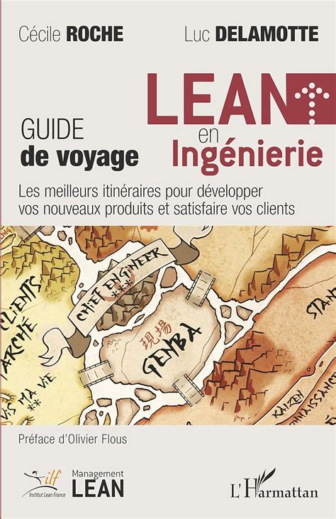 Lean en ingénierie: Guide de voyage Les meilleurs itinéraires pour développer vos nouveaux produits et satisfaire vos clients